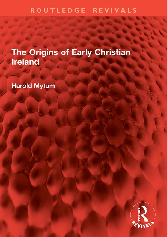 The Origins of Early Christian Ireland by Harold Mytum