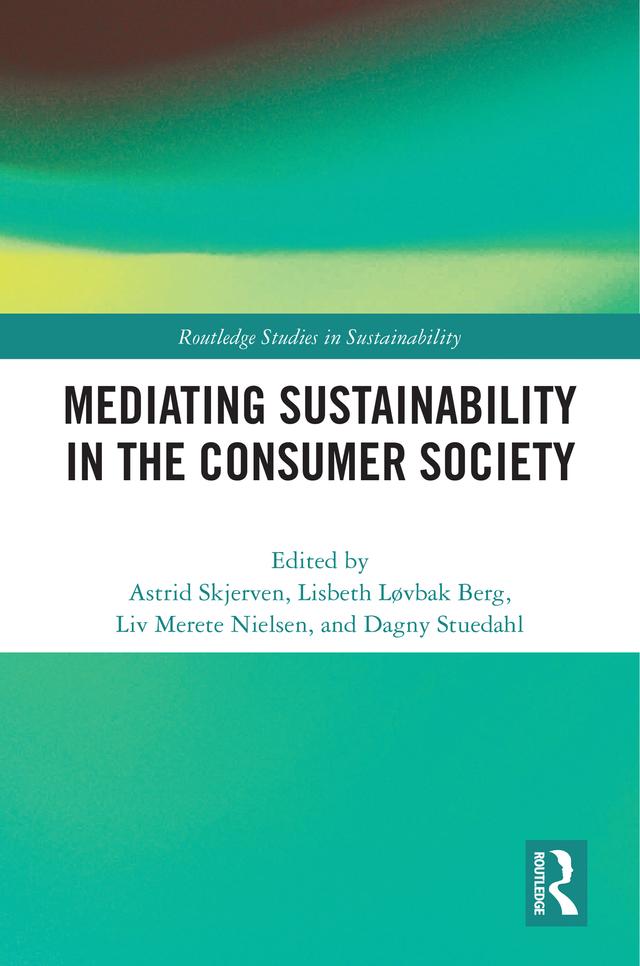Mediating Sustainability in the Consumer Society by Astrid Skjerven, Dagny Stuedahl, Lisbeth Løvbak Berg, Liv Merete Nielsen
