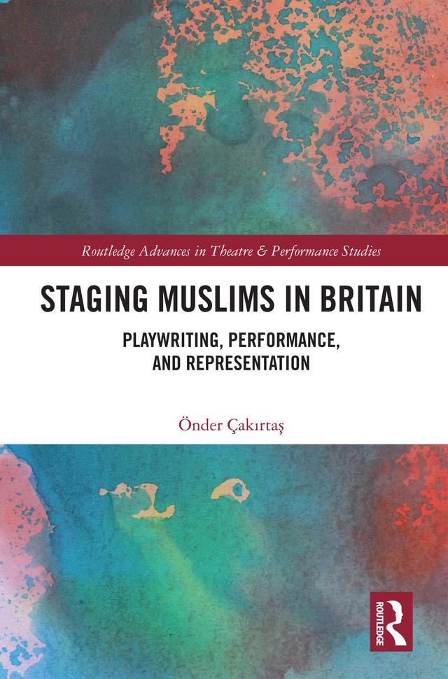 Staging Muslims in Britain by Önder Çakırtaş