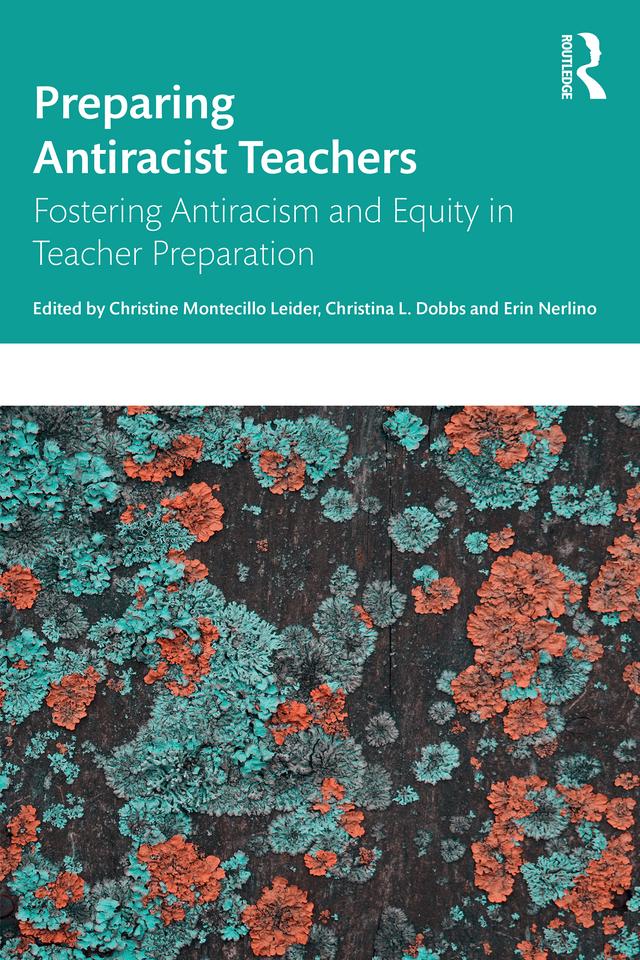 Preparing Antiracist Teachers by Christina L. Dobbs, Christine Montecillo Leider, Erin Nerlino