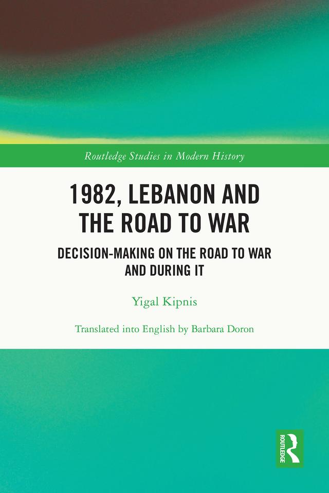 1982, Lebanon and the Road to War by Yigal Kipnis