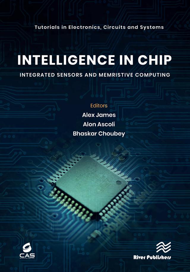 Intelligence in Chip: Integrated Sensors and Memristive Computing by Alex James, Alon Ascoli, Bhaskar Choubey