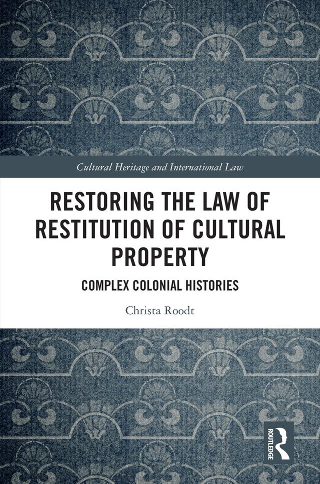Restoring the Law of Restitution of Cultural Property by Christa Roodt