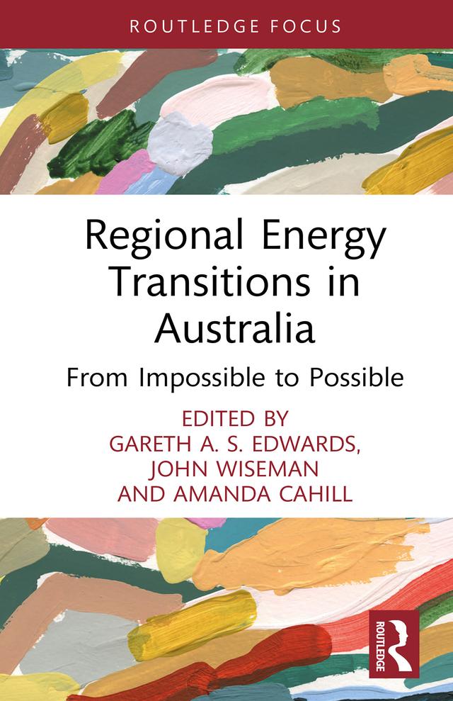 Regional Energy Transitions in Australia by Amanda Cahill, Gareth A. S. Edwards, John Wiseman