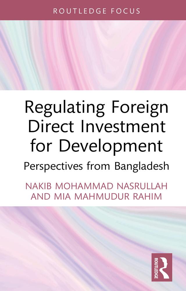 Regulating Foreign Direct Investment for Development by Mia Mahmudur Rahim, Nakib Mohammad Nasrullah