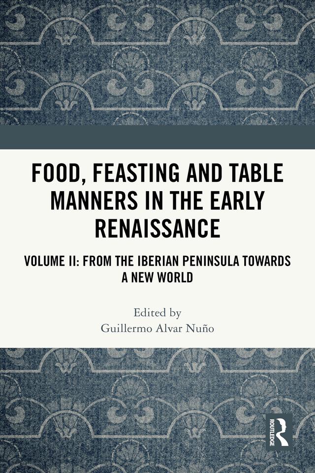 Food, Feasting and Table Manners in the Early Renaissance by Guillermo Alvar Nuño