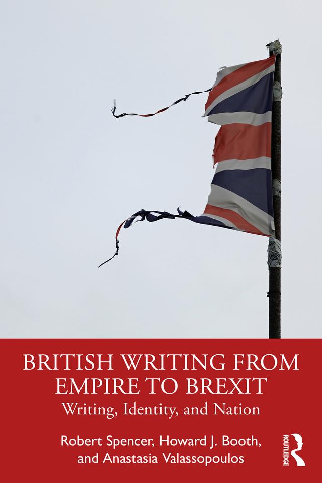 British Writing from Empire to Brexit by Anastasia Valassopoulos, Howard J. Booth, Robert Spencer