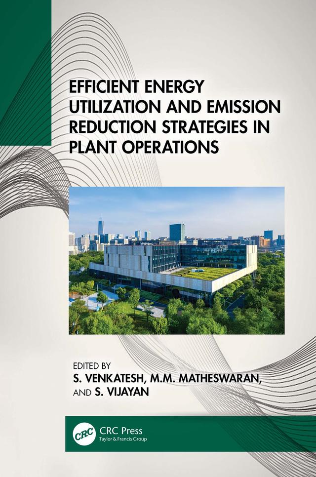 Efficient Energy Utilization and Emission Reduction Strategies in Plant Operations by M.M. Matheswaran, S. Venkatesh, S. Vijayan