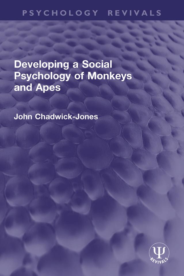 Developing a Social Psychology of Monkeys and Apes by John Chadwick-Jones