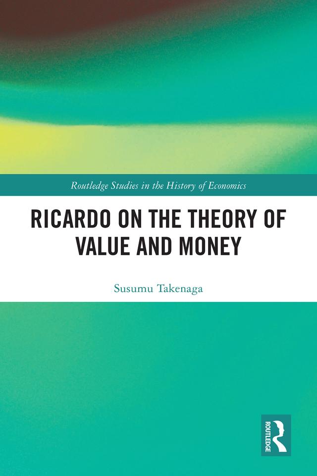 Ricardo on the Theory of Value and Money by Susumu Takenaga