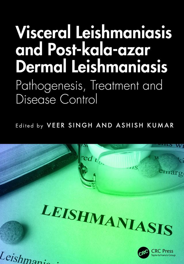 Visceral Leishmaniasis and Post-kala-azar Dermal Leishmaniasis by Ashish Kumar, Veer Singh