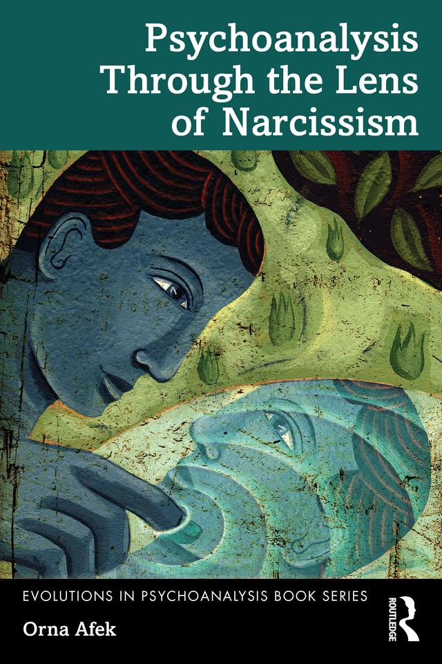 Psychoanalysis Through the Lens of Narcissism by Orna Afek