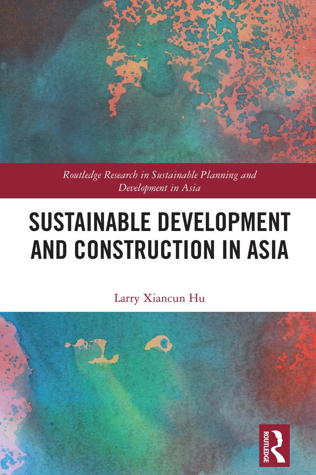 Sustainable Development and Construction in Asia by Larry Xiancun Hu
