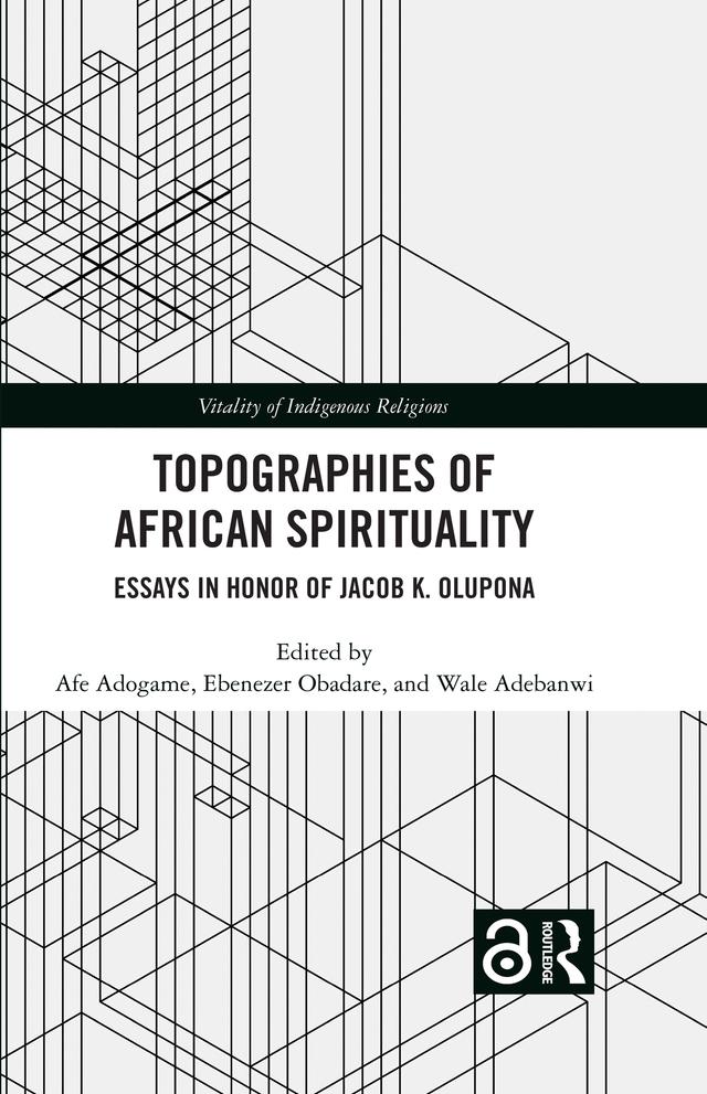 Topographies of African Spirituality by Afe Adogame, Ebenezer Obadare, Wale Adebanwi
