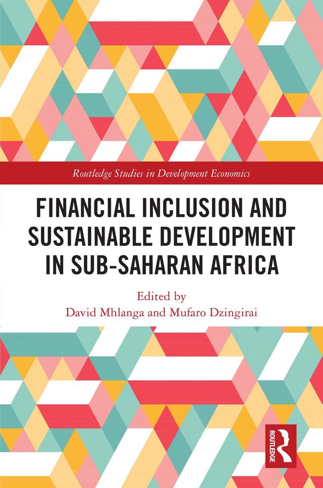Financial Inclusion and Sustainable Development in Sub-Saharan Africa by David Mhlanga, Mufaro Dzingirai