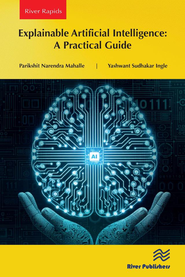 Explainable Artificial Intelligence: A Practical Guide by Parikshit Narendra Mahalle, Yashwant Sudhakar Ingle