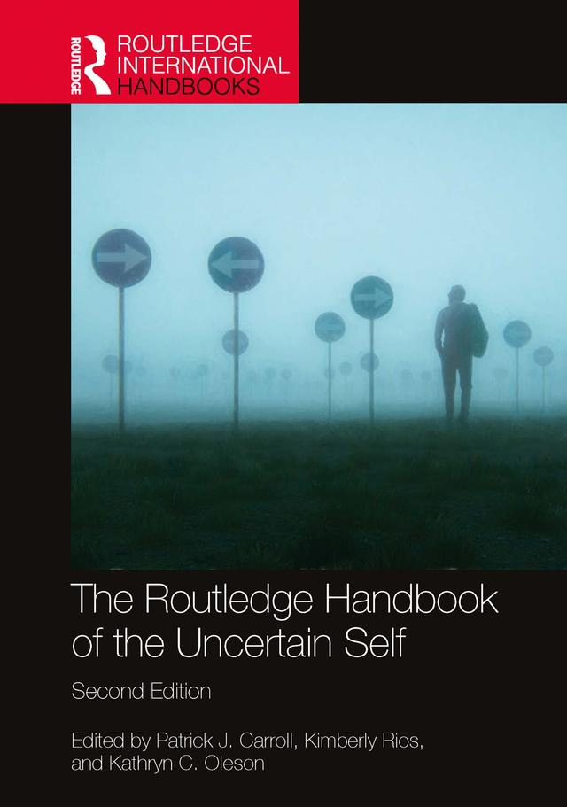 The Routledge Handbook of the Uncertain Self by Kathryn C. Oleson, Kimberly Rios, Patrick J. Carroll