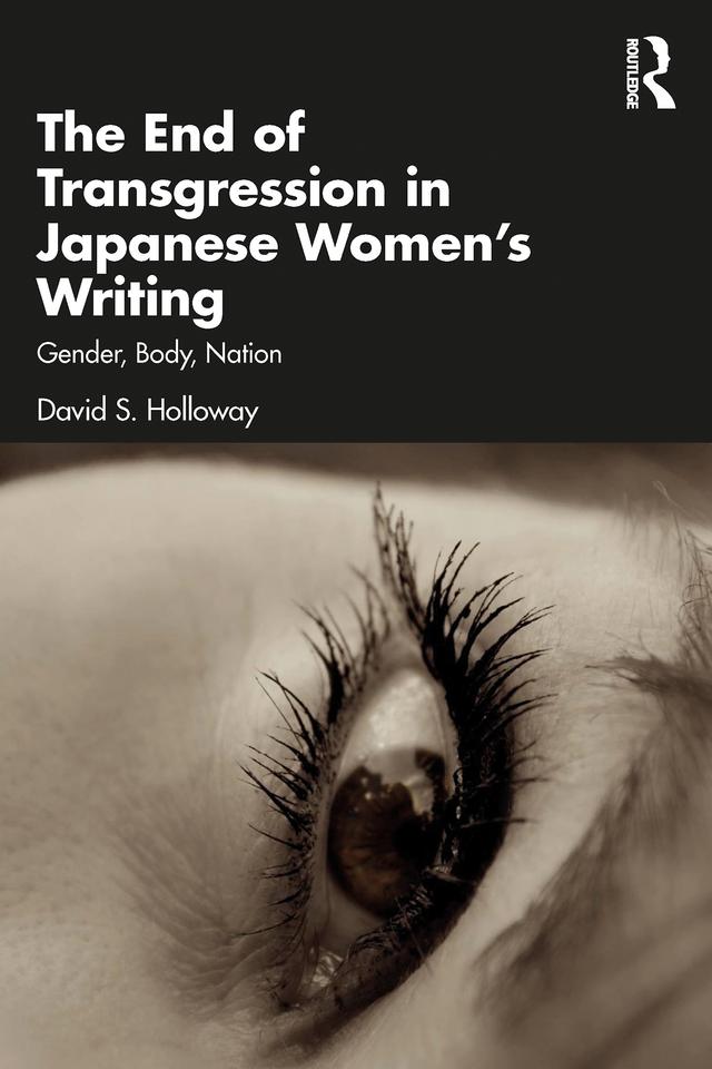 The End of Transgression in Japanese Women’s Writing by David S. Holloway