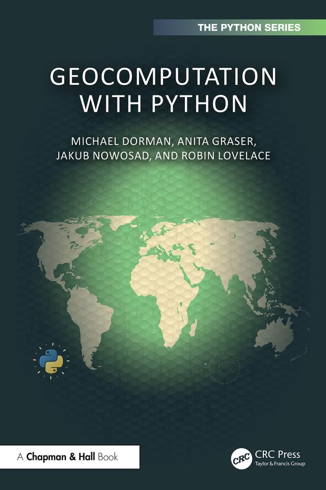 Geocomputation with Python by Anita Graser, Jakub Nowosad, Michael Dorman, Robin Lovelace