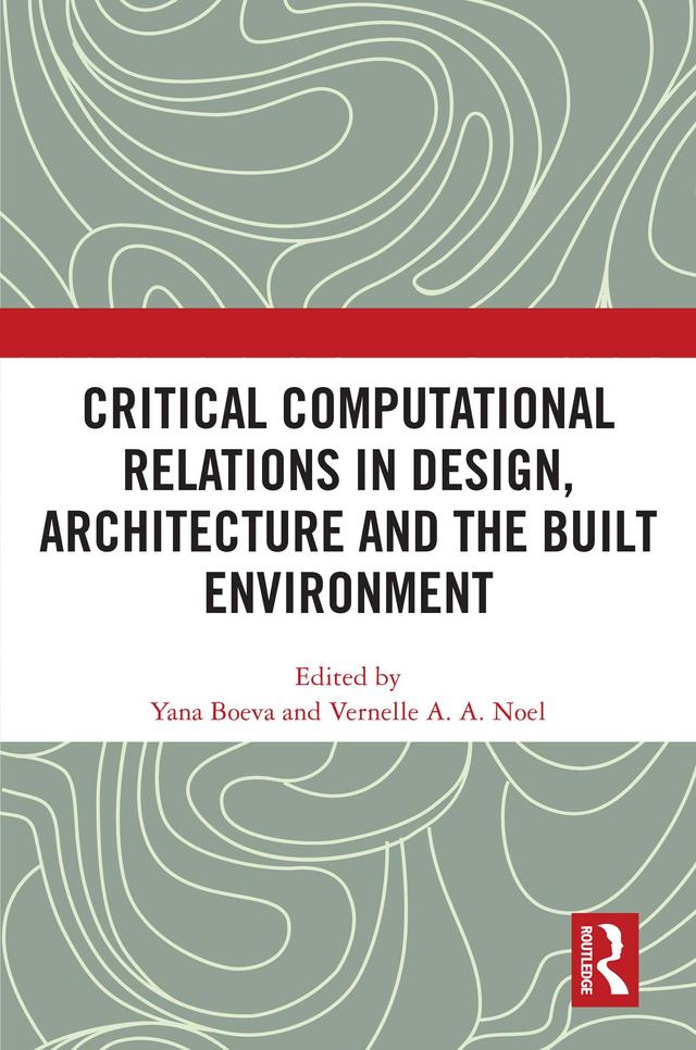 Critical Computational Relations in Design, Architecture and the Built Environment by Vernelle A. A. Noel, Yana Boeva