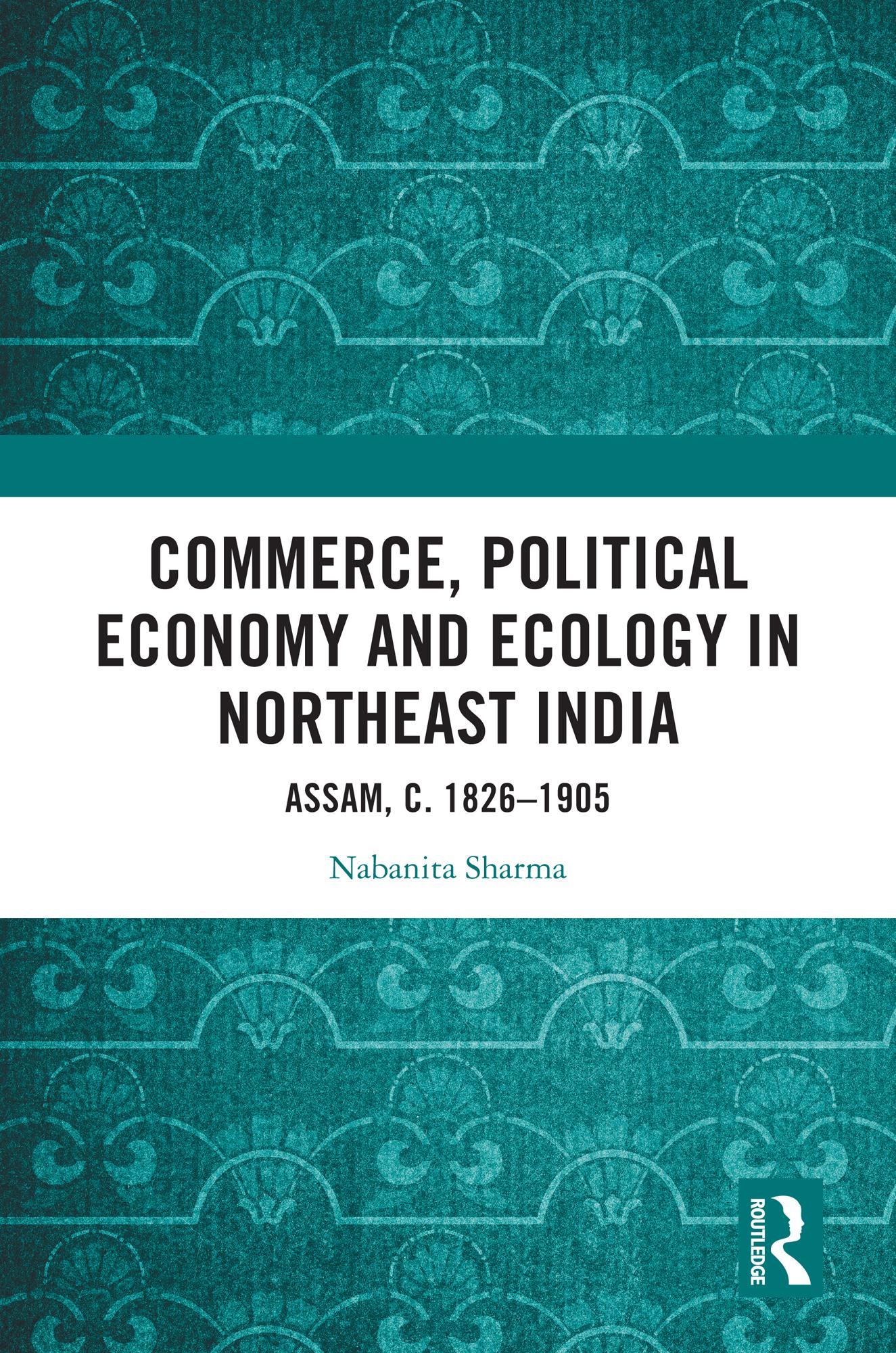 Commerce, Political Economy and Ecology in Northeast India