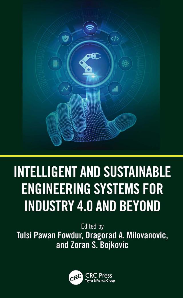 Intelligent and Sustainable Engineering Systems for Industry 4.0 and Beyond by Dragorad A. Milovanovic, Tulsi Pawan Fowdur, Zoran S. Bojkovic