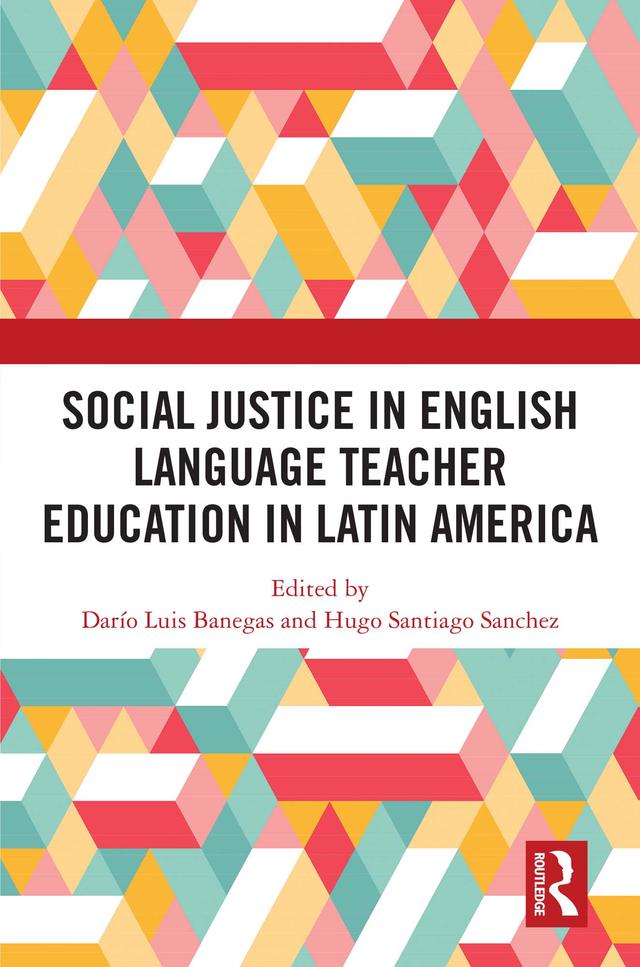 Social Justice in English Language Teacher Education in Latin America by Darío Luis Banegas, Hugo Santiago Sanchez