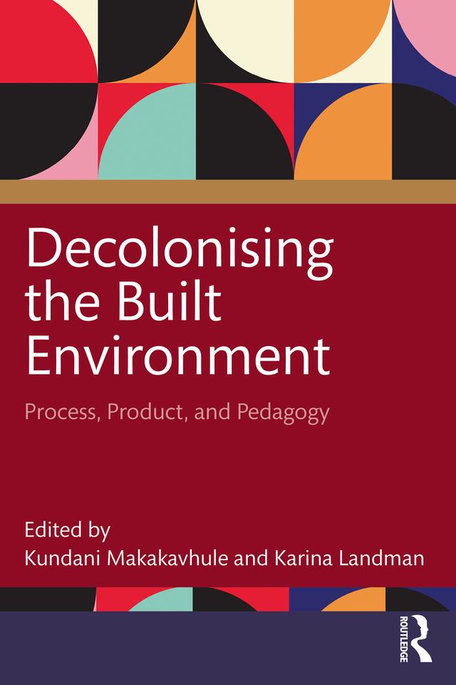 Decolonising the Built Environment by Karina Landman, Kundani Makakavhule
