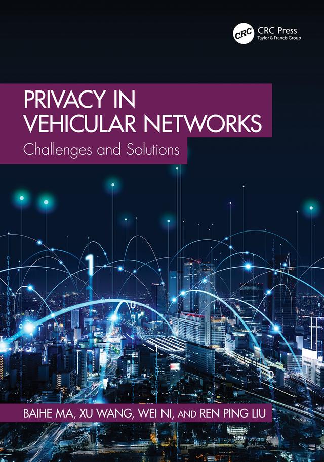Privacy in Vehicular Networks by Baihe Ma, Ren Ping Liu, Wei Ni, Xu Wang