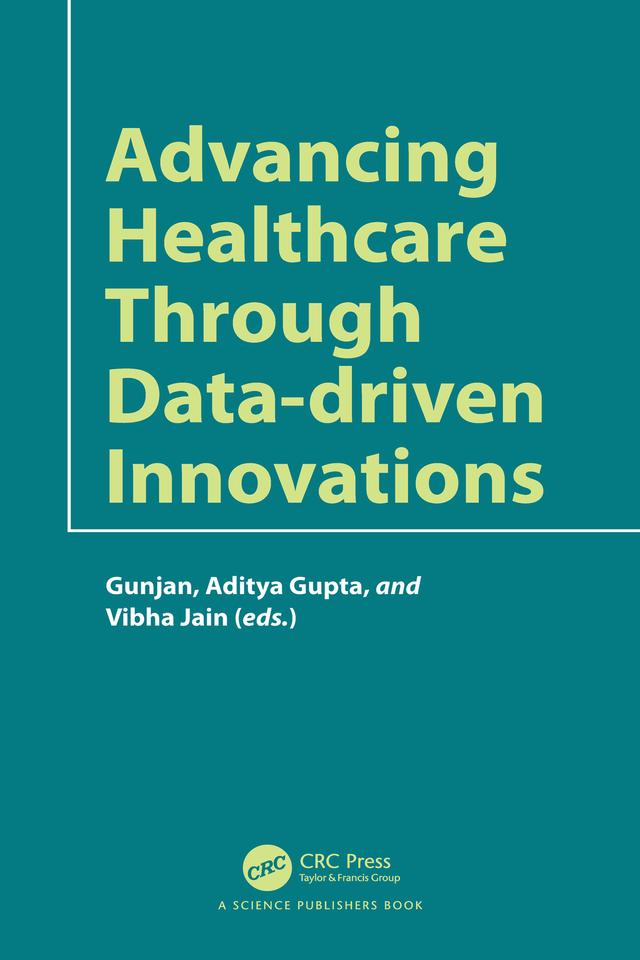 Advancing Healthcare through Data-driven Innovations by Aditya Gupta, Gunjan Rehani, Vibha Jain