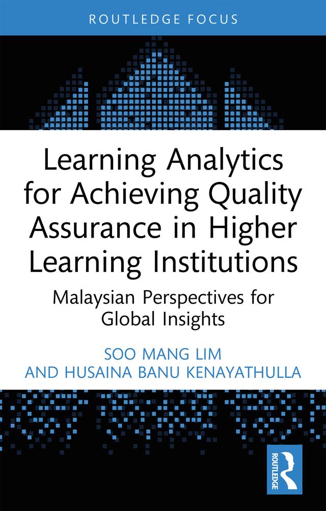 Learning Analytics for Achieving Quality Assurance in Higher Learning Institutions by Husaina Banu Kenayathulla, Soo Mang Lim