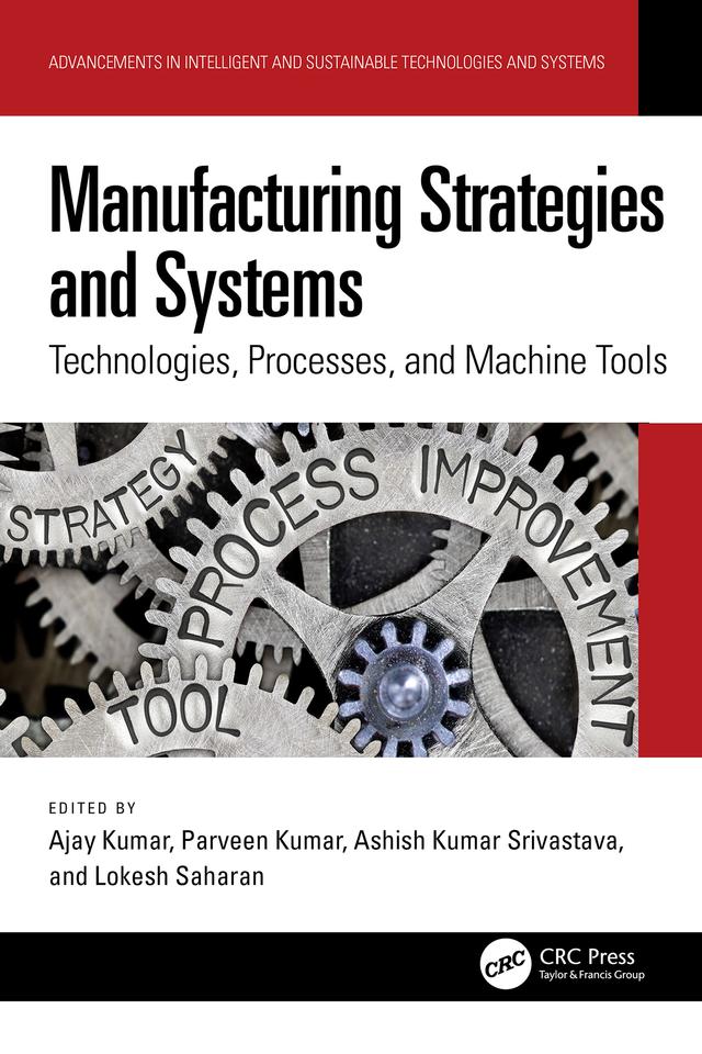 Manufacturing Strategies and Systems by Ajay Kumar, Ashish Kumar Srivastava, Lokesh Saharan, Parveen Kumar