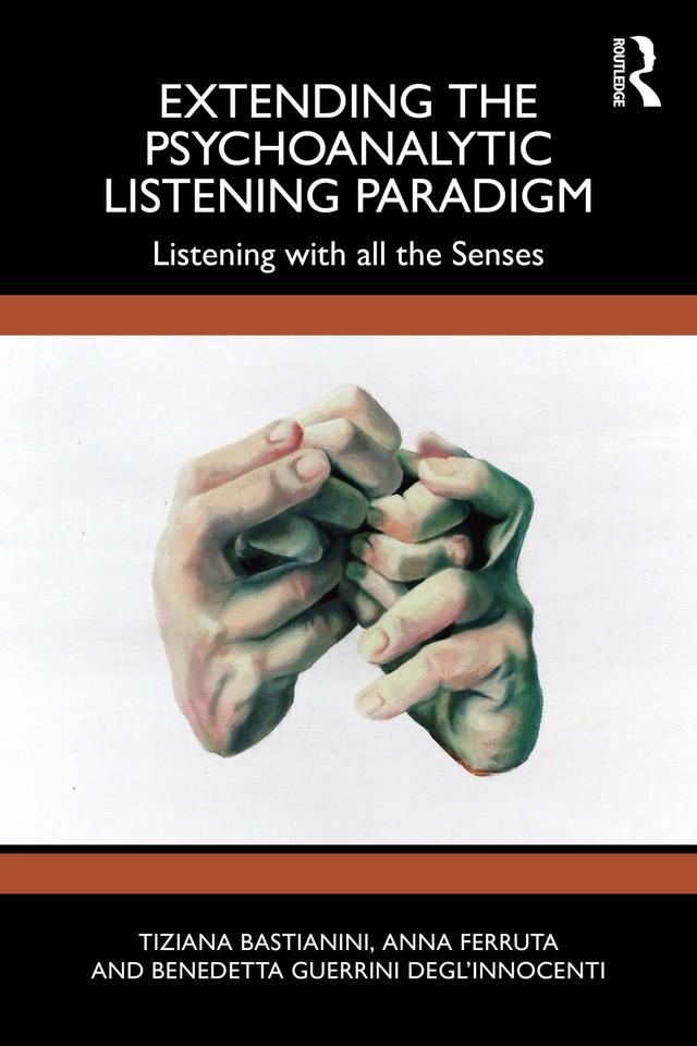 Extending the Psychoanalytic Listening Paradigm by Anna Ferruta, Benedetta Guerrini Degl’Innocenti, Tiziana Bastianini