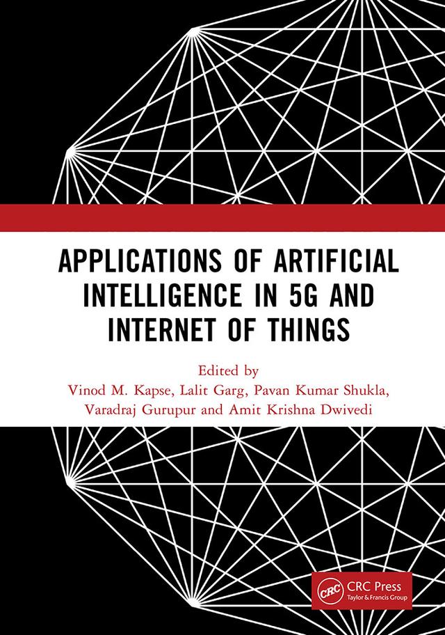 Applications of Artificial Intelligence in 5G and Internet of Things by Amit Krishna Dwivedi, Lalit Garg, Pavan Kumar Shukla, Varadraj Gurupur, Vinod M. Kapse