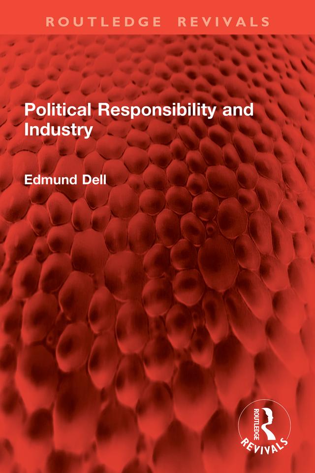 Political Responsibility and Industry by Edmund Dell