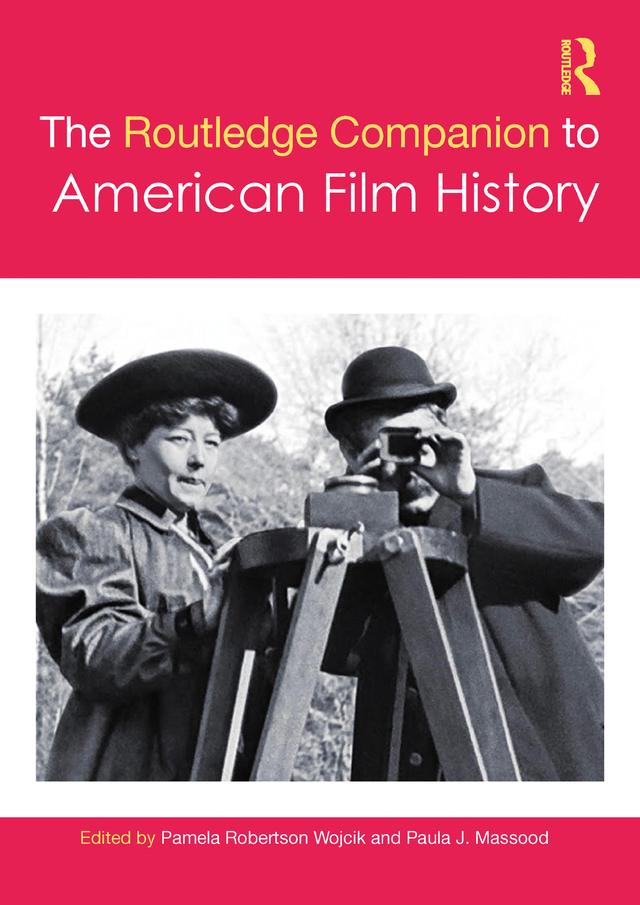 The Routledge Companion to American Film History by Pamela Robertson Wojcik, Paula J. Massood