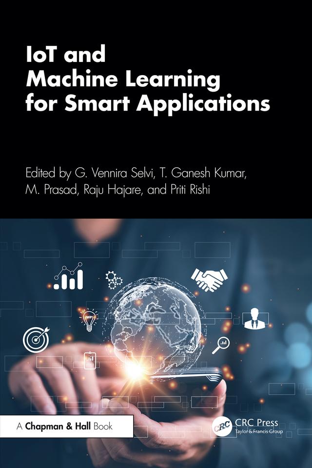 IoT and Machine Learning for Smart Applications by G. Vennira Selvi, M. Prasad, Priti Rishi, Raju Hajare, T. Ganesh Kumar