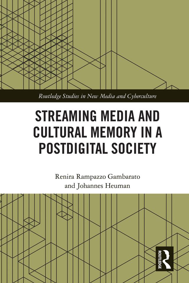 Streaming Media and Cultural Memory in a Postdigital Society by Johannes Heuman, Renira Rampazzo Gambarato