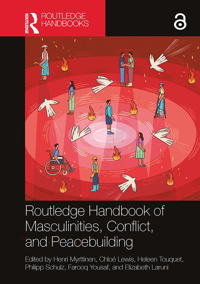 Routledge Handbook of Masculinities, Conflict, and Peacebuilding by Chloé Lewis, Elizabeth Laruni, Farooq Yousaf, Heleen Touquet, Henri Myrttinen, Philipp Schulz