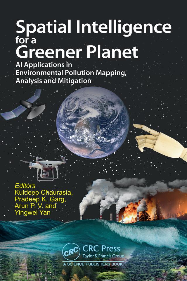 Spatial Intelligence for a Greener Planet by Arun P V, Kuldeep Chaurasia, Pradeep Kumar Garg, Yingewi Yan
