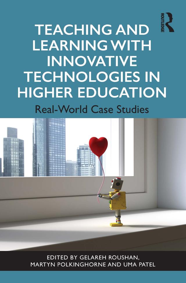 Teaching and Learning with Innovative Technologies in Higher Education by Gelareh Roushan, Martyn Polkinghorne, Uma Patel