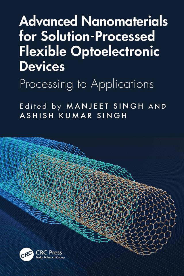 Advanced Nanomaterials for Solution-Processed Flexible Optoelectronic Devices by Ashish Kumar Singh, Manjeet Singh