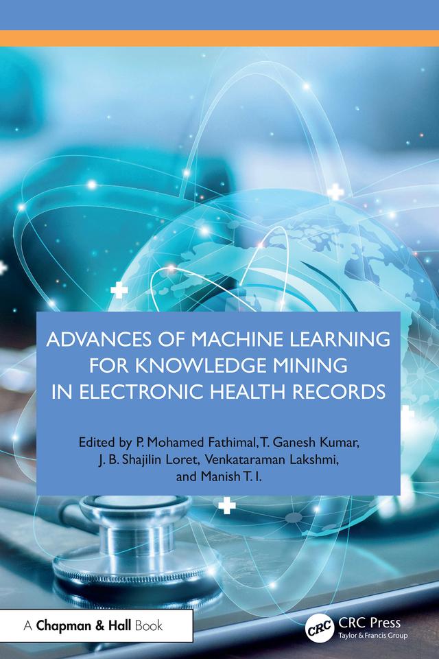 Advances of Machine Learning for Knowledge Mining in Electronic Health Records by J. B. Shajilin Loret, Manish T. I., P. Mohamed Fathimal, T. Ganesh Kumar, Venkataraman Lakshmi
