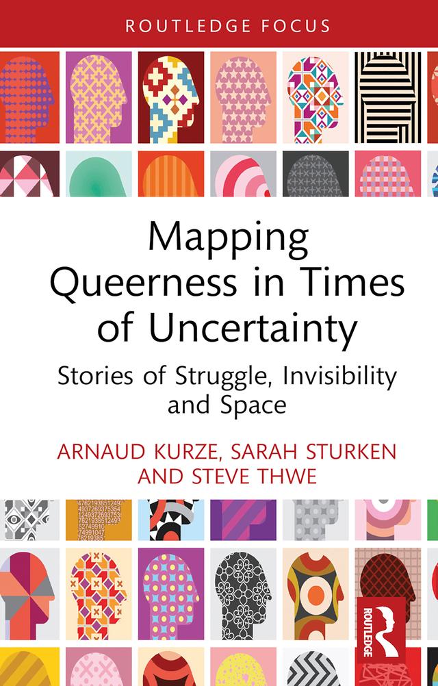 Mapping Queerness in Times of Uncertainty by Arnaud Kurze, Sarah Sturken, Steve Thwe