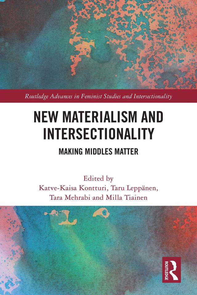 New Materialism and Intersectionality by Katve-Kaisa Kontturi, Milla Tiainen, Tara Mehrabi, Taru Leppänen