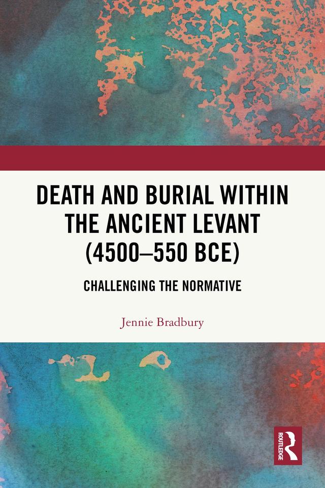 Death and Burial within the Ancient Levant (4500-550 BCE) by Jennie Bradbury