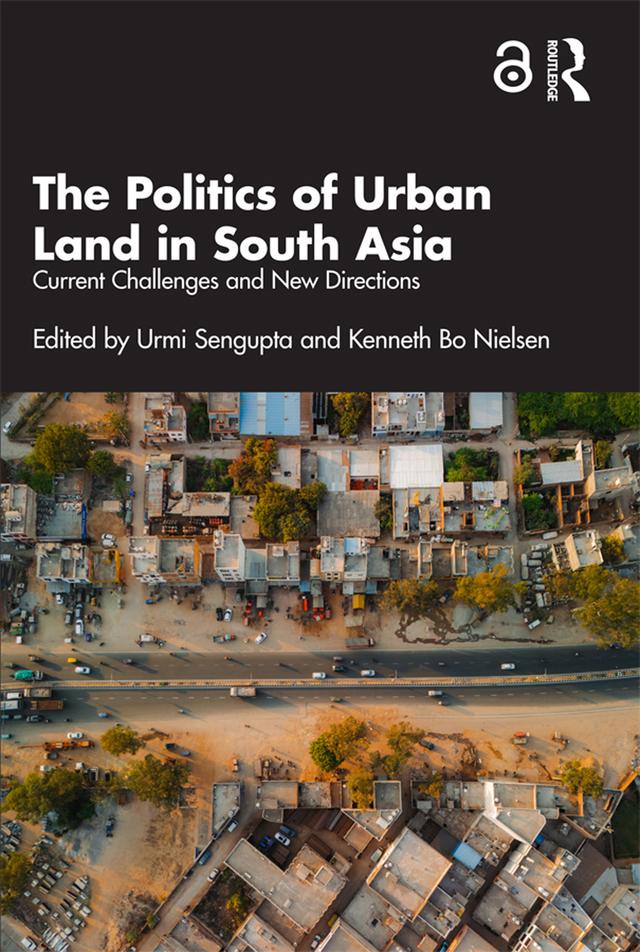 The Politics of Urban Land in South Asia by Kenneth Nielsen, Urmi Sengupta