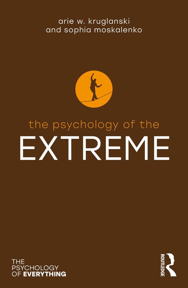The Psychology of the Extreme by Arie W. Kruglanski, Sophia Moskalenko