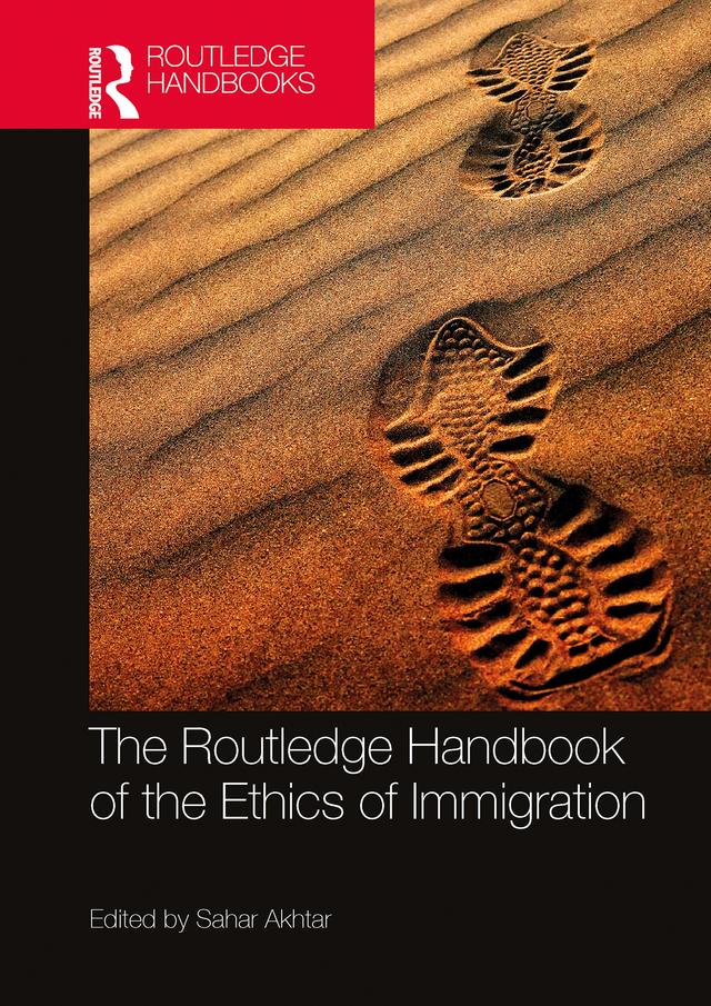 The Routledge Handbook of the Ethics of Immigration by Sahar Akhtar