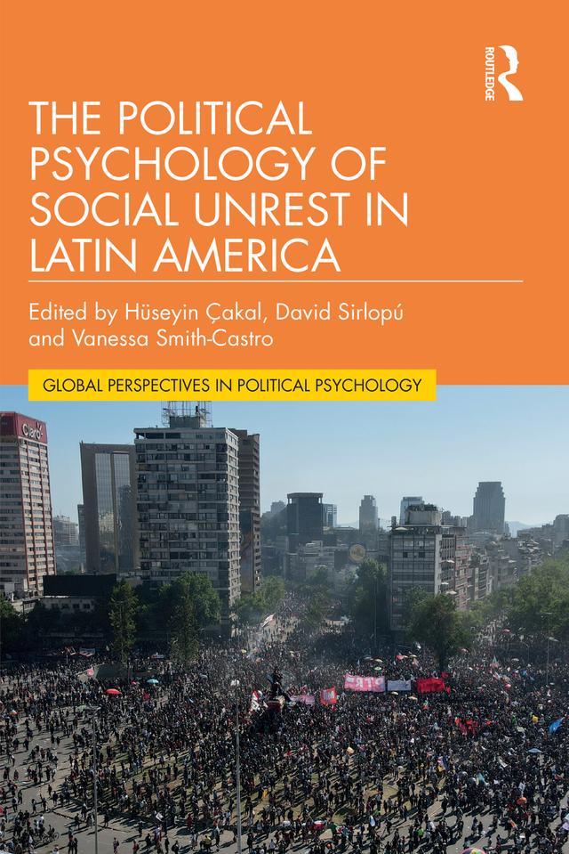 The Political Psychology of Social Unrest in Latin America by David Sirlopú, Hüseyin Çakal, Vanessa Smith-Castro